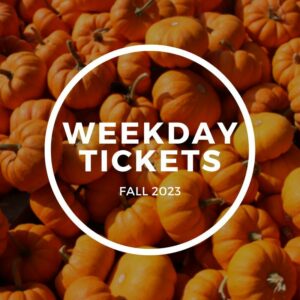 Fall Weekday Tickets